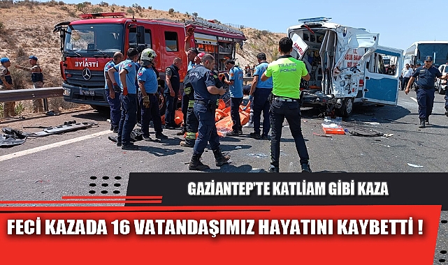 FECİ KAZADA 16 VATANDAŞIMIZ HAYATINI KAYBETTİ  