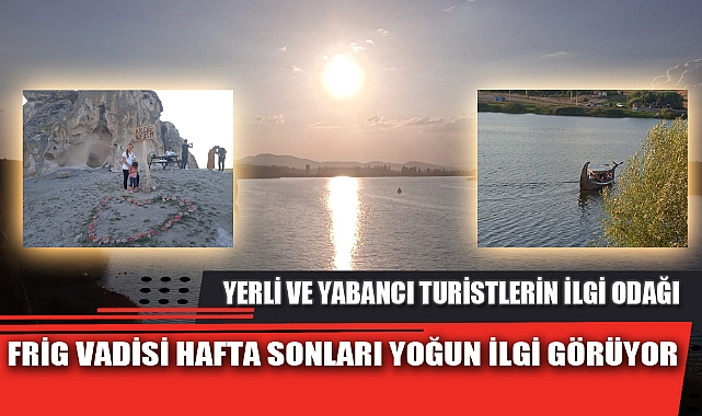 FRİG VADİSİ HAFTA SONLARI YOĞUN İLGİ GÖRÜYOR