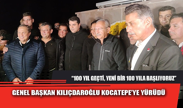 GENEL BAŞKAN KILIÇDAROĞLU KOCATEPE’YE YÜRÜDÜ