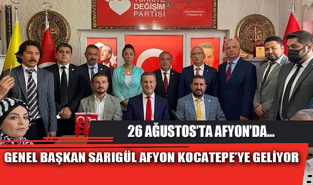 GENEL BAŞKAN SARIGÜL AFYON KOCATEPE’YE GELİYOR