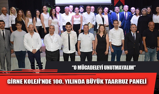 GİRNE KOLEJİ’NDE 100. YILINDA BÜYÜK TAARRUZ PANELİ