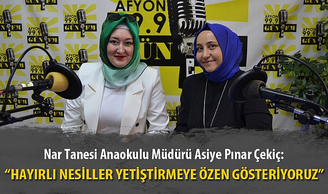 “HAYIRLI NESİLLER YETİŞTİRMEYE ÖZEN GÖSTERİYORUZ”