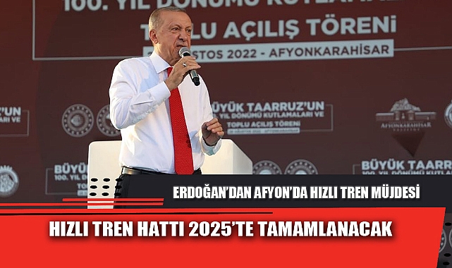 HIZLI TREN HATTI 2025’TE TAMAMLANACAK