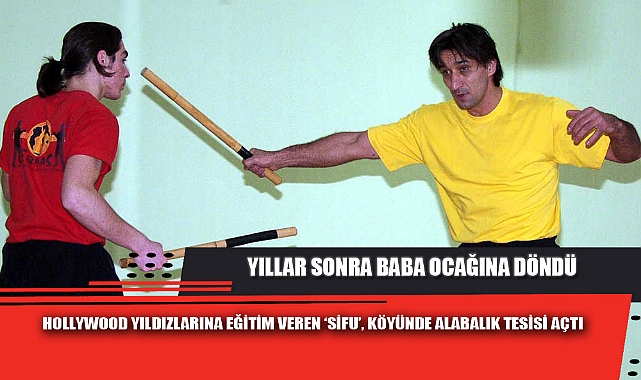 HOLLYWOOD YILDIZLARINA EĞİTİM VEREN ‘SİFU’, KÖYÜNDE ALABALIK TESİSİ AÇTI