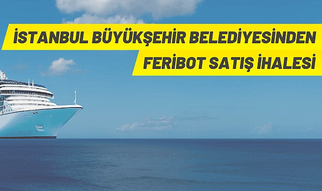 İBB YÜKSEK HIZLI HAFİF YOLCU FERİBOTU SATIŞ İHALESİ