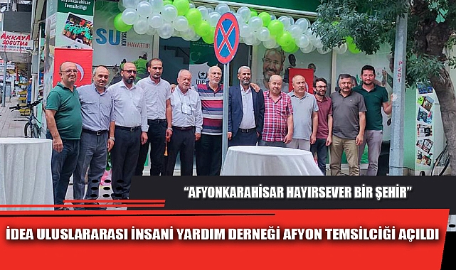 İDEA ULUSLARARASI İNSANİ YARDIM DERNEĞİ AFYON TEMSİLCİĞİ AÇILDI