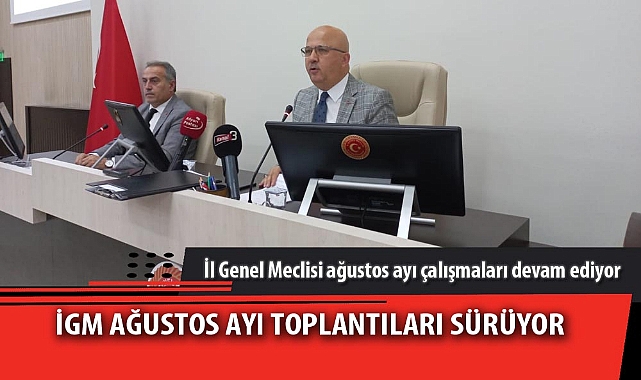 İGM AĞUSTOS AYI TOPLANTILARI SÜRÜYOR