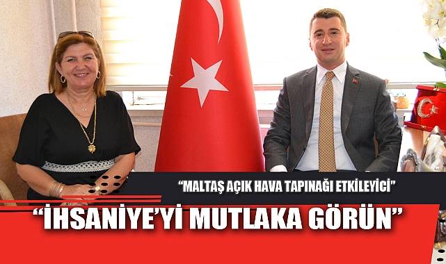 “İHSANİYE’Yİ MUTLAKA GÖRÜN”