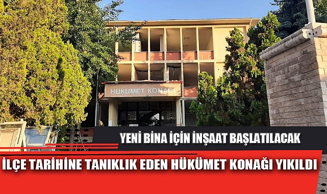 İLÇE TARİHİNE TANIKLIK EDEN HÜKÜMET KONAĞI YIKILDI