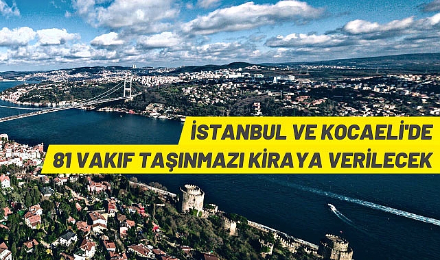 İstanbul ve Kocaeli'nde 81 adet vakıf taşınmazı kiraya verilecek