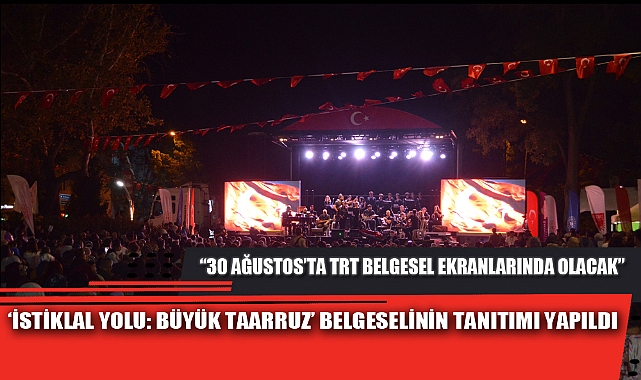 ‘İSTİKLAL YOLU: BÜYÜK TAARRUZ’ BELGESELİNİN TANITIMI YAPILDI