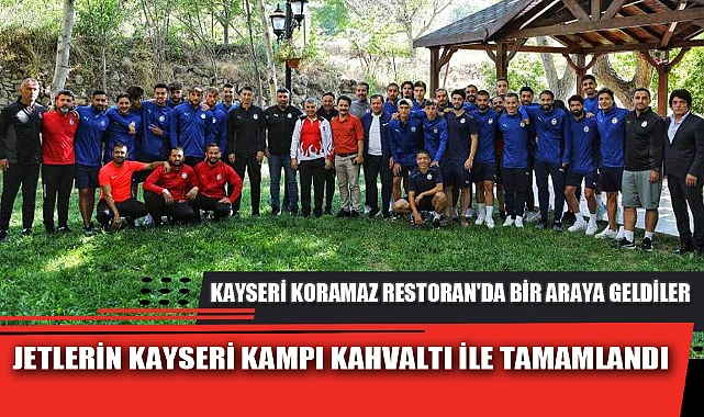 JETLERİN KAYSERİ KAMPI KAHVALTI İLE TAMAMLANDI