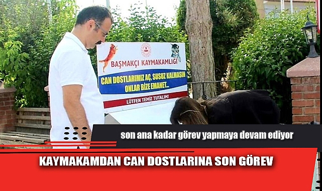 KAYMAKAMDAN CAN DOSTLARINA SON GÖREV