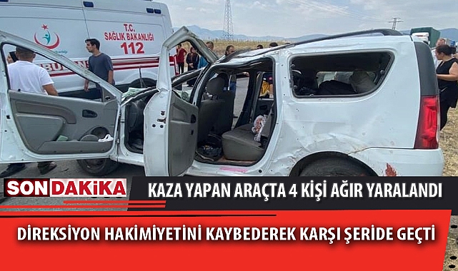KAZA YAPAN ARAÇTA 4 KİŞİ AĞIR YARALANDI