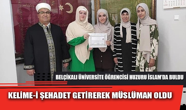 KELİME-İ ŞEHADET GETİREREK MÜSLÜMAN OLDU