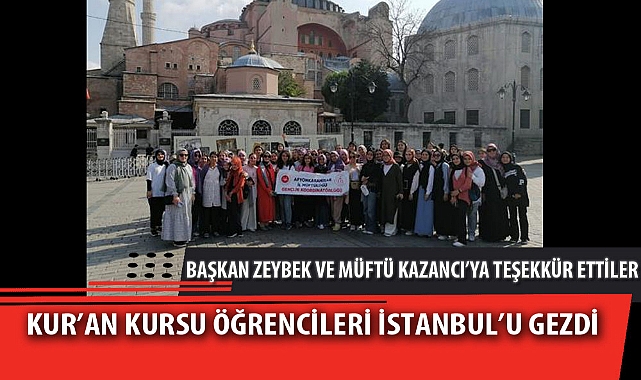 KUR’AN KURSU ÖĞRENCİLERİ İSTANBUL’U GEZDİ