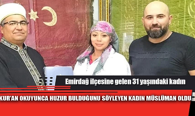 KUR’AN OKUYUNCA HUZUR BULDUĞUNU SÖYLEYEN KADIN MÜSLÜMAN OLDU