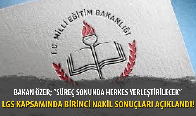 LGS KAPSAMINDA BİRİNCİ NAKİL SONUÇLARI AÇIKLANDI!