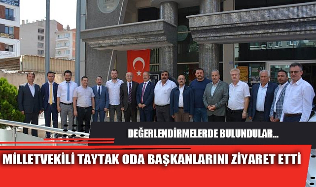 MİLLETVEKİLİ TAYTAK ODA BAŞKANLARINI ZİYARET ETTİ