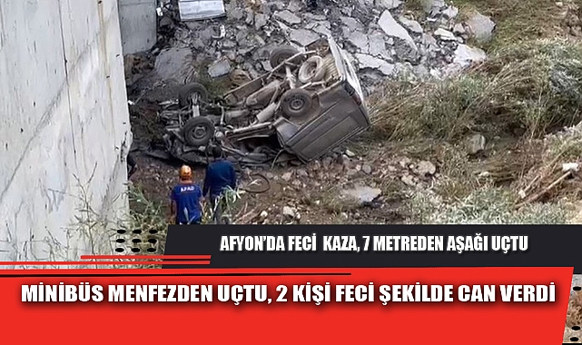 MİNİBÜS MENFEZDEN UÇTU, 2 KİŞİ FECİ ŞEKİLDE CAN VERDİ