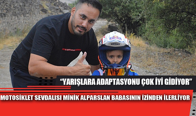 MOTOSİKLET SEVDALISI MİNİK ALPARSLAN BABASININ İZİNDEN İLERLİYOR