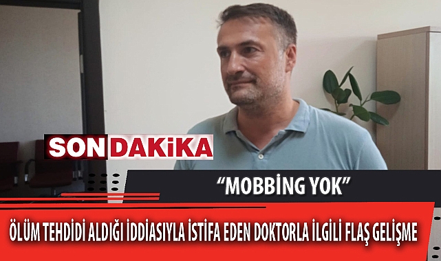 ÖLÜM TEHDİDİ ALDIĞI İDDİASIYLA İSTİFA EDEN DOKTORLA İLGİLİ FLAŞ GELİŞME