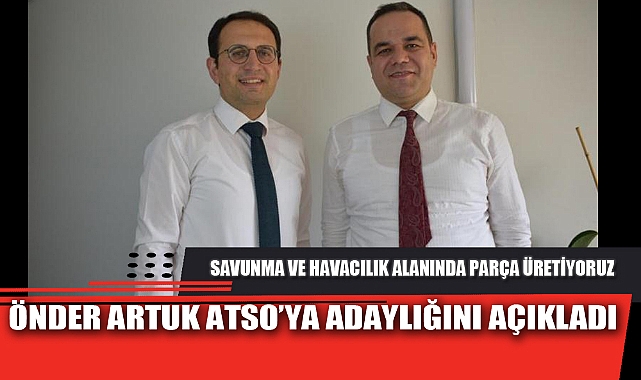 ÖNDER ARTUK ATSO'YA ADAYLIĞINI AÇIKLADI