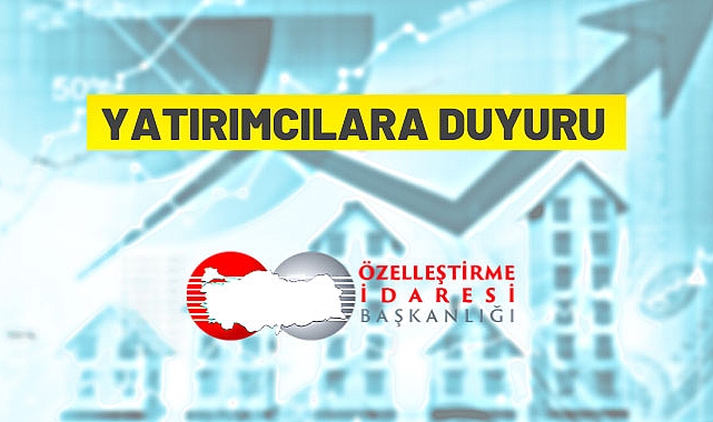 ÖZELLEŞTİRME İDARESİ BAŞKANLIĞI'NDAN YATIRIMCILARA DUYURU