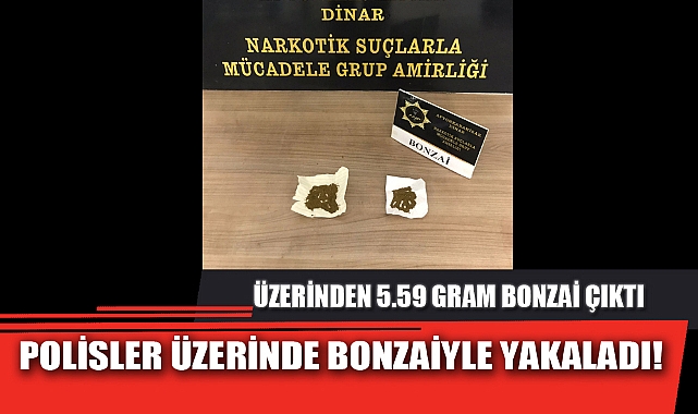 POLİSLER ÜZERİNDE BONZAİYLE YAKALADI!
