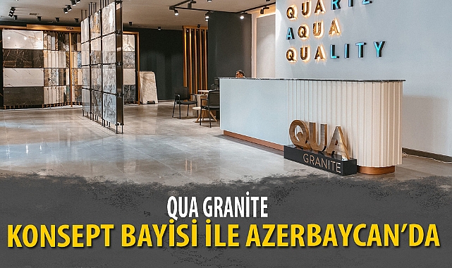 QUA GRANİTE KONSEPT BAYİSİ İLE AZERBAYCAN’DA