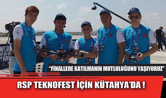 RSP TEKNOFEST İÇİN KÜTAHYA’DA