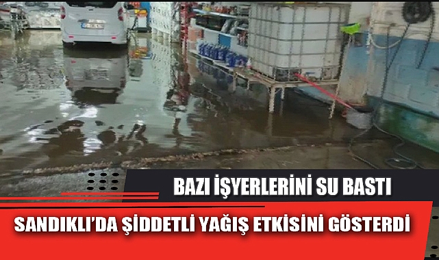 SANDIKLI’DA ŞİDDETLİ YAĞIŞ ETKİSİNİ GÖSTERDİ
