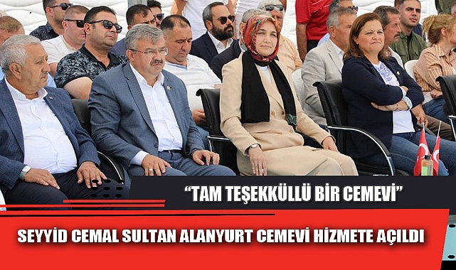 SEYYİD CEMAL SULTAN ALANYURT CEMEVİ HİZMETE AÇILDI