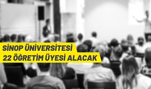 SİNOP ÜNİVERSİTESİ 22 ÖĞRETİM ÜYESİ ALACAK