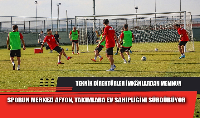 SPORUN MERKEZİ AFYON, TAKIMLARA EV SAHİPLİĞİNİ SÜRDÜRÜYOR 
