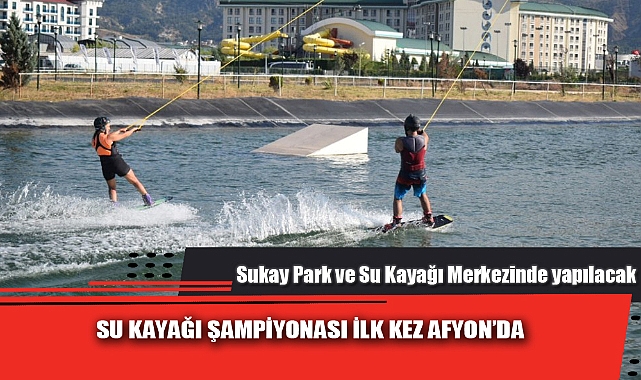 SU KAYAĞI ŞAMPİYONASI İLK KEZ AFYON’DA