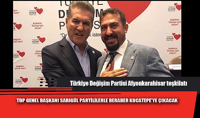 TDP GENEL BAŞKANI SARIGÜL PARTİLİLERLE BERABER KOCATEPE’YE ÇIKACAK