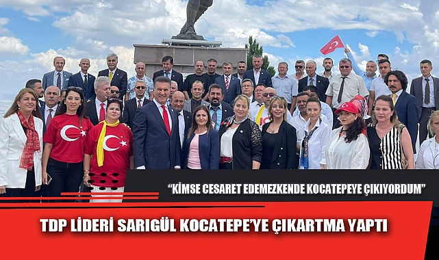 TDP LİDERİ SARIGÜL KOCATEPE’YE ÇIKARTMA YAPTI