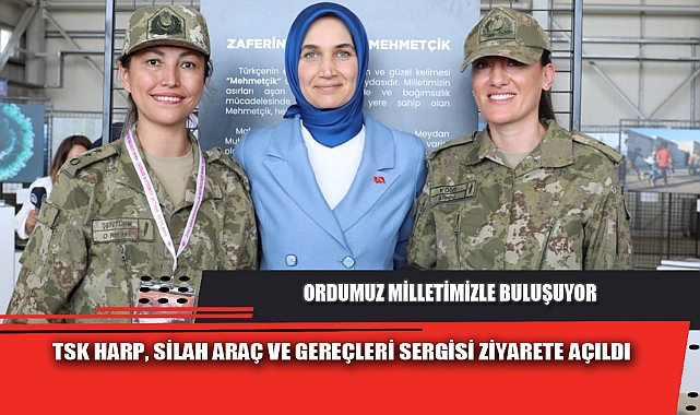 TSK HARP, SİLAH ARAÇ VE GEREÇLERİ SERGİSİ ZİYARETE AÇILDI