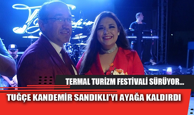 TUĞÇE KANDEMİR SANDIKLI’YI AYAĞA KALDIRDI