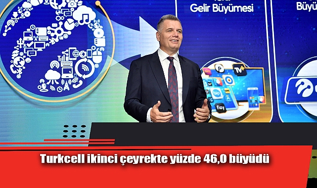 Turkcell ikinci çeyrekte yüzde 46,0 büyüdü, ilk 6 ayda 1,2 milyon yeni müşteri kazandı