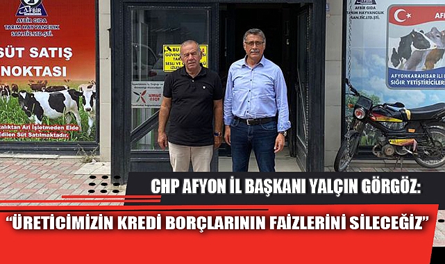 “ÜRETİCİMİZİN KREDİ BORÇLARININ FAİZLERİNİ SİLECEĞİZ”