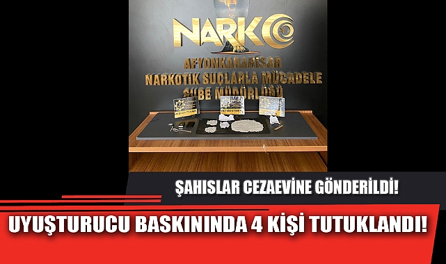 UYUŞTURUCU BASKININDA 4 KİŞİ TUTUKLANDI!
