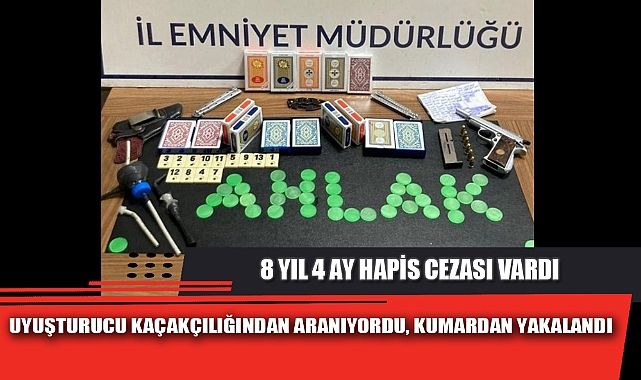 UYUŞTURUCU KAÇAKÇILIĞINDAN ARANIYORDU, KUMARDAN YAKALANDI