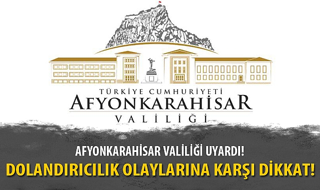 VALİLİK DOLANDIRICILIK OLAYLARINA KARŞI VATANDAŞLARI UYARDI