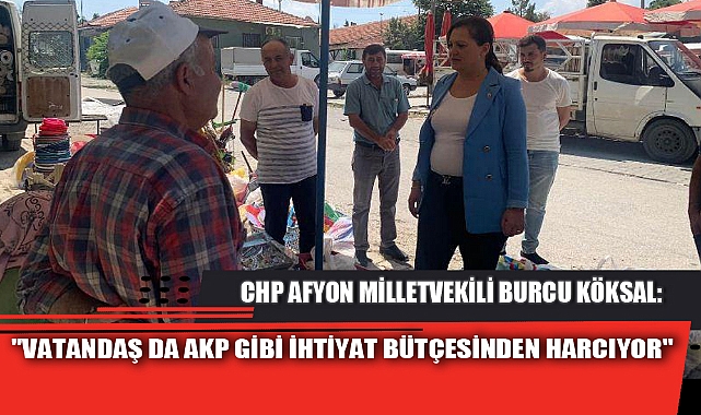 "VATANDAŞ DA AKP GİBİ İHTİYAT BÜTÇESİNDEN HARCIYOR"