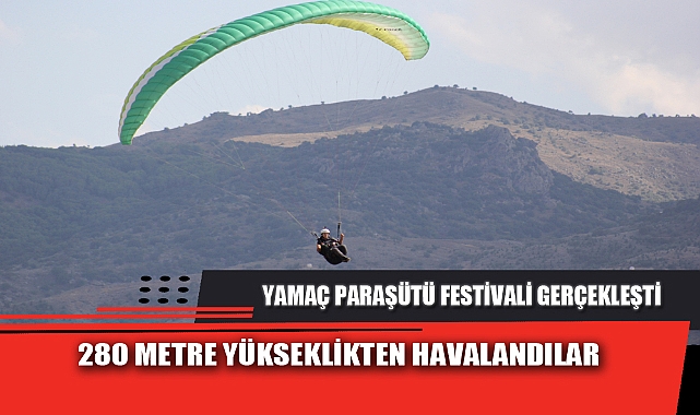 YAMAÇ PARAŞÜTÜ FESTİVALİ GERÇEKLEŞTİ