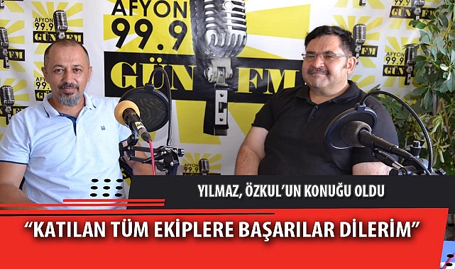 YILMAZ, ÖZKUL’UN KONUĞU OLDU