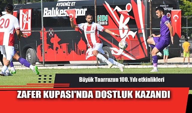 ZAFER KUPASI'NDA DOSTLUK KAZANDI