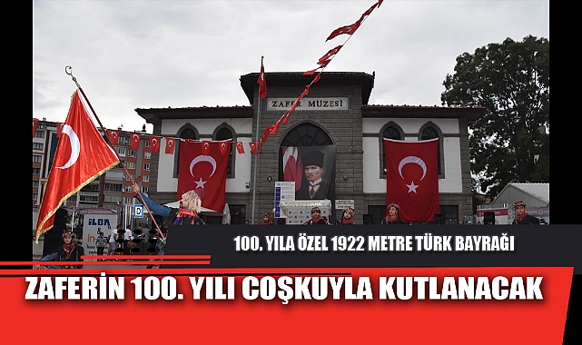 ZAFERİN 100. YILI COŞKUYLA KUTLANACAK